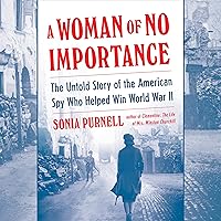 A Woman of No Importance: The Untold Story of the American Spy Who Helped Win World War II A Woman of No Importance: The Untold Story of the American Spy Who Helped Win World War II Audible Audiobook Paperback Kindle Hardcover