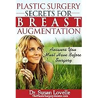 Plastic Surgery Secrets for Breast Augmentation: Answers You Must Have Before Surgery Plastic Surgery Secrets for Breast Augmentation: Answers You Must Have Before Surgery Kindle Paperback