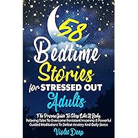 58 Bedtime Stories for Stressed Out Adults: The Proven Guide To Sleep Like A Baby. Relaxing Tales To Overcome Persistent Insomnia & Powerful Guided Meditations To Defeat Anxiety And Daily Stress 58 Bedtime Stories for Stressed Out Adults: The Proven Guide To Sleep Like A Baby. Relaxing Tales To Overcome Persistent Insomnia & Powerful Guided Meditations To Defeat Anxiety And Daily Stress Kindle Hardcover Paperback