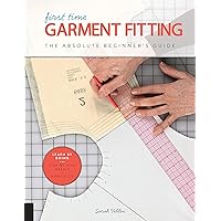 First Time Garment Fitting: The Absolute Beginner's Guide - Learn by Doing * Step-by-Step Basics + 8 Projects First Time Garment Fitting: The Absolute Beginner's Guide - Learn by Doing * Step-by-Step Basics + 8 Projects Paperback Kindle