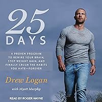 25 Days: A Proven Program to Rewire Your Brain, Stop Weight Gain, and Finally Crush the Habits You Hate - Forever 25 Days: A Proven Program to Rewire Your Brain, Stop Weight Gain, and Finally Crush the Habits You Hate - Forever Audible Audiobook Audio CD