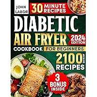 Diabetic Air Fryer Cookbook for Beginners: 2100 Days of Healthy and Delicious Recipes Easy-to-Make in Less Than 30 Minutes for Type 1 & 2 Diabetes | Air ... Starter Guidebook & No-Stress 30-Day Meal Diabetic Air Fryer Cookbook for Beginners: 2100 Days of Healthy and Delicious Recipes Easy-to-Make in Less Than 30 Minutes for Type 1 & 2 Diabetes | Air ... Starter Guidebook & No-Stress 30-Day Meal Kindle