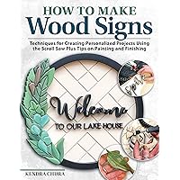 How to Make Wood Signs: Techniques for Creating Personalized Projects Using the Scroll Saw Plus Tips on Painting and Finishing (Fox Chapel Publishing) Custom Sign-making Tutorials for Woodcarvers