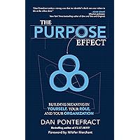 The Purpose Effect: Building Meaning in Yourself, Your Role and Your Organization The Purpose Effect: Building Meaning in Yourself, Your Role and Your Organization Hardcover Kindle Audible Audiobook Paperback