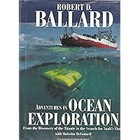 Adventures in Ocean Exploration : From the Discovery of the Titanic to the Search for Noah's Flood Adventures in Ocean Exploration : From the Discovery of the Titanic to the Search for Noah's Flood Hardcover