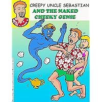 Creepy Uncle Sebastian and the Naked Cheeky Genie: An Adult Comic (Creepy Uncle Sebastian Adventures) Creepy Uncle Sebastian and the Naked Cheeky Genie: An Adult Comic (Creepy Uncle Sebastian Adventures) Kindle