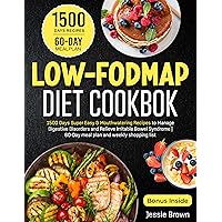 LOW-FODMAP DIET COOKBOOK: 1500 Days Super Easy & Mouthwatering Recipes to Manage Digestive Disorders and Relieve Irritable Bowel Syndrome | 60-Day meal plan and weekly shopping list. LOW-FODMAP DIET COOKBOOK: 1500 Days Super Easy & Mouthwatering Recipes to Manage Digestive Disorders and Relieve Irritable Bowel Syndrome | 60-Day meal plan and weekly shopping list. Kindle Paperback