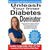 Unleash Your Inner Diabetes Dominator: How to Use Your Powers of Choice, Self-Love, and Community to Completely Change Your Relationship with Diabetes for the Better Unleash Your Inner Diabetes Dominator: How to Use Your Powers of Choice, Self-Love, and Community to Completely Change Your Relationship with Diabetes for the Better Kindle Paperback
