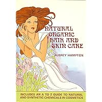 Natural Organic Hair and Skin Care: Including A to Z Guide to Natural and Synthetic Chemicals in Cosmetics Natural Organic Hair and Skin Care: Including A to Z Guide to Natural and Synthetic Chemicals in Cosmetics Paperback