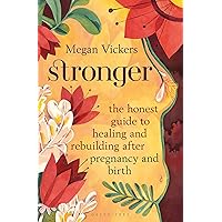 Stronger: The honest guide to healing and rebuilding after pregnancy and birth Stronger: The honest guide to healing and rebuilding after pregnancy and birth Kindle Audible Audiobook Paperback