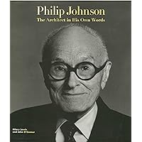 Philip Johnson: The Architect in His Own Words Philip Johnson: The Architect in His Own Words Hardcover