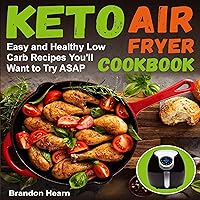 Keto Air Fryer Cookbook: Easy and Healthy Low Carb Recipes You’ll Want to Try ASAP Keto Air Fryer Cookbook: Easy and Healthy Low Carb Recipes You’ll Want to Try ASAP Audible Audiobook Paperback Kindle