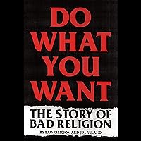 Do What You Want: The Story of Bad Religion Do What You Want: The Story of Bad Religion Audible Audiobook Hardcover Kindle Paperback Audio CD