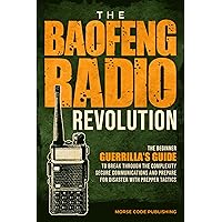 The Baofeng Radio Revolution: The Beginner Guerrilla’s Guide to Break Through the Complexity, Secure Communications, and Prepare for Disaster With Prepper Tactics The Baofeng Radio Revolution: The Beginner Guerrilla’s Guide to Break Through the Complexity, Secure Communications, and Prepare for Disaster With Prepper Tactics Kindle Paperback Audible Audiobook Hardcover