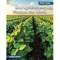 How Agriculture Changed the World (21st Century Skills Library: Planet Human) How Agriculture Changed the World (21st Century Skills Library: Planet Human) Paperback Kindle Library Binding