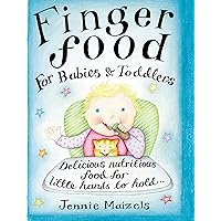 Finger Food For Babies And Toddlers: Delicious nutritious food for little hands to hold Finger Food For Babies And Toddlers: Delicious nutritious food for little hands to hold Kindle Hardcover