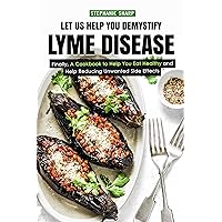 Let Us Help You Demystify Lyme Disease: Finally, A Cookbook to Help You Eat Healthy and Help Reducing Unwanted Side Effects Let Us Help You Demystify Lyme Disease: Finally, A Cookbook to Help You Eat Healthy and Help Reducing Unwanted Side Effects Kindle Paperback