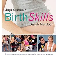 Juju Sundin's Birth Skills: Proven Pain-Management Techniques for Your Labour and Birth Juju Sundin's Birth Skills: Proven Pain-Management Techniques for Your Labour and Birth Paperback