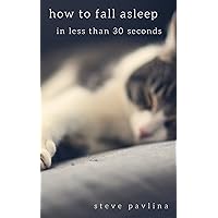 How to Fall Asleep in Less Than 30 Seconds: Sleep Secrets to Cure Insomnia Forever, Heal Your Chronic Sleep Disorder, and Hack Your Sleep Schedule So You ... Sleep Deprivation, Fall Asleep Quickly) How to Fall Asleep in Less Than 30 Seconds: Sleep Secrets to Cure Insomnia Forever, Heal Your Chronic Sleep Disorder, and Hack Your Sleep Schedule So You ... Sleep Deprivation, Fall Asleep Quickly) Kindle