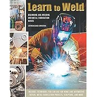 Learn to Weld: Beginning MIG Welding and Metal Fabrication Basics Learn to Weld: Beginning MIG Welding and Metal Fabrication Basics Hardcover Kindle Paperback