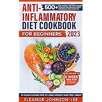 Anti-Inflammatory Diet Cookbook: 365 Days With 500+ Quick, And Tasty Recipes To Boost The Immune System And Reduce Inflammation | 6 Weeks Meal Plan + 21 Clean Eating Tips To Help You Stay On Track Anti-Inflammatory Diet Cookbook: 365 Days With 500+ Quick, And Tasty Recipes To Boost The Immune System And Reduce Inflammation | 6 Weeks Meal Plan + 21 Clean Eating Tips To Help You Stay On Track Kindle Paperback