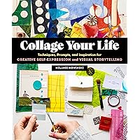 Collage Your Life: Techniques, Prompts, and Inspiration for Creative Self-Expression and Visual Storytelling Collage Your Life: Techniques, Prompts, and Inspiration for Creative Self-Expression and Visual Storytelling Paperback Kindle