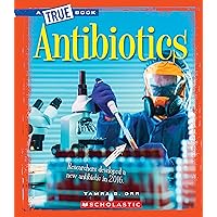Antibiotics (A True Book: Greatest Discoveries and Discoverers) (A True Book (Relaunch)) Antibiotics (A True Book: Greatest Discoveries and Discoverers) (A True Book (Relaunch)) Hardcover
