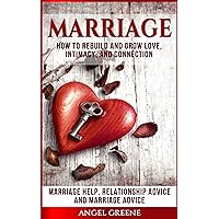 Marriage: How to Rebuild and Grow Love, Intimacy, and Connection - Marriage Help, Relationship Advice & Marriage Advice (Intimacy, Marriage Problems, Marriage Tips, Couples Therapy, Save Marriage) Marriage: How to Rebuild and Grow Love, Intimacy, and Connection - Marriage Help, Relationship Advice & Marriage Advice (Intimacy, Marriage Problems, Marriage Tips, Couples Therapy, Save Marriage) Kindle Audible Audiobook Paperback