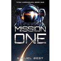 Mission One: A Near Future First Contact Space Exploration Adventure (Titan Chronicles Book 1) Mission One: A Near Future First Contact Space Exploration Adventure (Titan Chronicles Book 1) Kindle Audible Audiobook Paperback