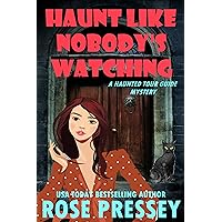 Haunt Like Nobody's Watching : A Ghost Hunter Cozy Mystery (A Ghostly Haunted Tour Guide Cozy Mystery Book 14)