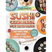 Sushi Cookbook for Beginners: Discover the Art of Japanese Cuisine with Easy and Delicious DIY Sushi Recipes [COLOR EDITION] Sushi Cookbook for Beginners: Discover the Art of Japanese Cuisine with Easy and Delicious DIY Sushi Recipes [COLOR EDITION] Kindle Paperback