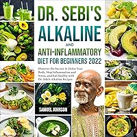 Dr. Sebi's Alkaline and Anti-Inflammatory Diet for Beginners 2022: Discover the Secrets to Detox Your Body, Stop Inflammation and Stress, and Eat Healthy with Dr. Sebi's Alkaline Recipes Dr. Sebi's Alkaline and Anti-Inflammatory Diet for Beginners 2022: Discover the Secrets to Detox Your Body, Stop Inflammation and Stress, and Eat Healthy with Dr. Sebi's Alkaline Recipes Audible Audiobook