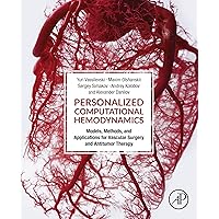 Personalized Computational Hemodynamics: Models, Methods, and Applications for Vascular Surgery and Antitumor Therapy Personalized Computational Hemodynamics: Models, Methods, and Applications for Vascular Surgery and Antitumor Therapy Kindle Paperback