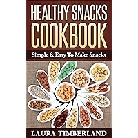 Healthy Snacks Cookbook: Simple & Easy To Make Snacks