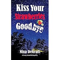 Kiss Your Strawberries Goodbye (Sonny Littlefield Mystery Series)