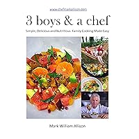 3 boys & a chef: Simple, Delicious and Nutritious: Family Cooking Made Easy 3 boys & a chef: Simple, Delicious and Nutritious: Family Cooking Made Easy Kindle Paperback