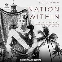 Nation Within: The History of the American Occupation of Hawai'i Nation Within: The History of the American Occupation of Hawai'i Audible Audiobook Paperback Kindle Audio CD