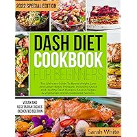 Dash Diet Cookbook for Beginners: The Ultimate Guide To Boost Weight Loss And Lower Blood Pressure, Including Quick and Healthy Dash Recipes. Special Vegan & Vegetarian Dishes Dedicated Section. Dash Diet Cookbook for Beginners: The Ultimate Guide To Boost Weight Loss And Lower Blood Pressure, Including Quick and Healthy Dash Recipes. Special Vegan & Vegetarian Dishes Dedicated Section. Kindle Paperback