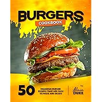Burgers Cookbook: 50 Delicious Burger Recipes That are Easy to Make and Enjoy Burgers Cookbook: 50 Delicious Burger Recipes That are Easy to Make and Enjoy Kindle Hardcover Paperback
