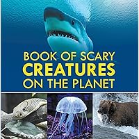 Book of Scary Creatures on the Planet: Animal Encyclopedia for Kids (Children's Animal Books) Book of Scary Creatures on the Planet: Animal Encyclopedia for Kids (Children's Animal Books) Kindle Paperback