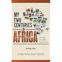 My Two Centuries in Africa (Book One): Epic fights. Long flights. Mosquito bites. My Two Centuries in Africa (Book One): Epic fights. Long flights. Mosquito bites. Kindle Audible Audiobook Paperback