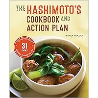 The Hashimoto's Cookbook and Action Plan: 31 Days to Eliminate Toxins and Restore Thyroid Health Through Diet The Hashimoto's Cookbook and Action Plan: 31 Days to Eliminate Toxins and Restore Thyroid Health Through Diet Kindle Paperback Spiral-bound