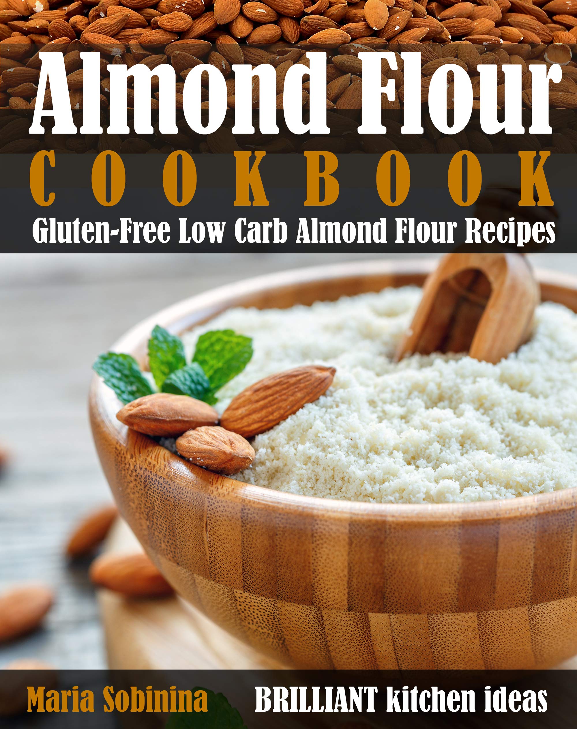 Almond Flour Cookbook: Gluten-Free Low Carb Almond Flour Recipes