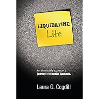 Liquidating Life: An almost-daily account of a journey with brain cancer Liquidating Life: An almost-daily account of a journey with brain cancer Kindle Paperback