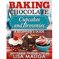 Baking Chocolate Cupcakes and Brownies: A Beginner’s Guide Baking Chocolate Cupcakes and Brownies: A Beginner’s Guide Kindle Paperback