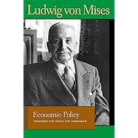 Economic Policy: Thoughts for Today and Tomorrow (Liberty Fund Library of the Works of Ludwig von Mises) Economic Policy: Thoughts for Today and Tomorrow (Liberty Fund Library of the Works of Ludwig von Mises) Kindle Paperback