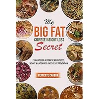 MY BIG FAT CHINESE WEIGHT LOSS SECRET: 21 habits for automatic weight loss, Weight Maintenance and Disease Prevention MY BIG FAT CHINESE WEIGHT LOSS SECRET: 21 habits for automatic weight loss, Weight Maintenance and Disease Prevention Kindle Audible Audiobook Paperback