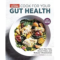 Cook for Your Gut Health: Quiet Your Gut, Boost Fiber, and Reduce Inflammation Cook for Your Gut Health: Quiet Your Gut, Boost Fiber, and Reduce Inflammation Paperback Kindle