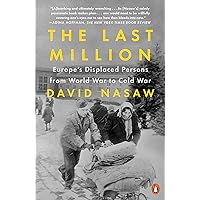 The Last Million: Europe's Displaced Persons from World War to Cold War