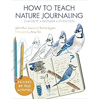 How to Teach Nature Journaling: Curiosity, Wonder, Attention How to Teach Nature Journaling: Curiosity, Wonder, Attention Kindle Paperback